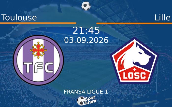 03 Eylül 2026 Toulouse vs Lille maçı Hangi Kanalda Saat Kaçta Yayınlanacak? 03 Eylül 2026 Toulouse vs Lille maçı Hangi Kanalda Saat Kaçta Yayınlanacak?