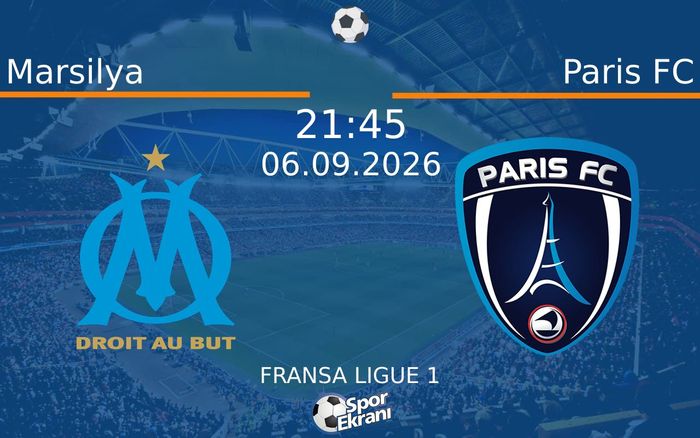 06 Eylül 2026 Marsilya vs Paris FC maçı Hangi Kanalda Saat Kaçta Yayınlanacak?