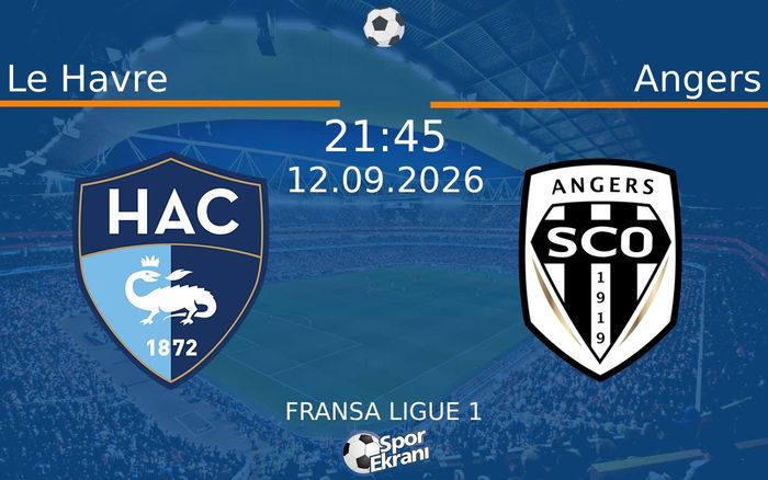 12 Eylül 2026 Le Havre vs Angers maçı Hangi Kanalda Saat Kaçta Yayınlanacak?