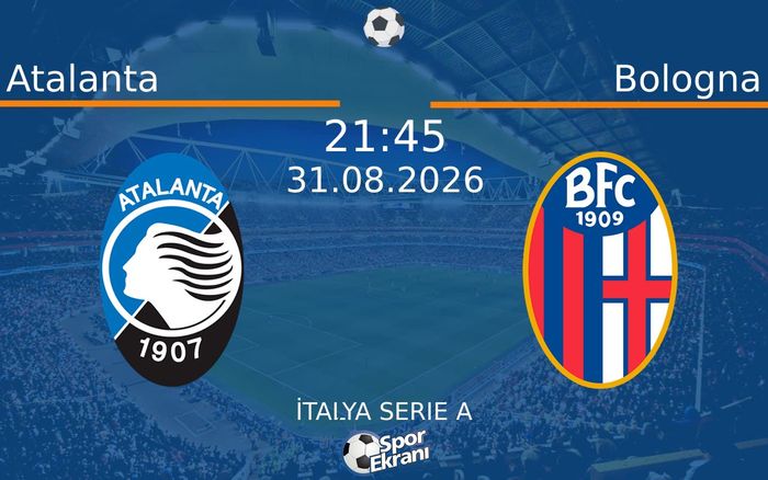 31 Ağustos 2026 Atalanta vs Bologna maçı Hangi Kanalda Saat Kaçta Yayınlanacak?