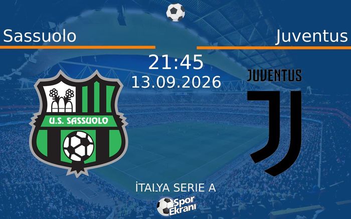 13 Eylül 2026 Sassuolo vs Juventus maçı Hangi Kanalda Saat Kaçta Yayınlanacak?
