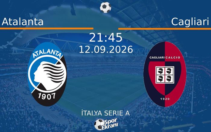 12 Eylül 2026 Atalanta vs Cagliari maçı Hangi Kanalda Saat Kaçta Yayınlanacak?