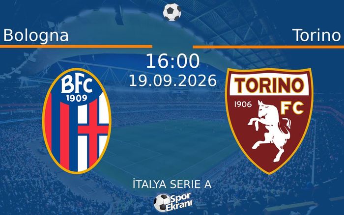 19 Eylül 2026 Bologna vs Torino maçı Hangi Kanalda Saat Kaçta Yayınlanacak?
