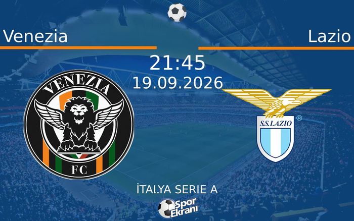 19 Eylül 2026 Venezia vs Lazio maçı Hangi Kanalda Saat Kaçta Yayınlanacak? 19 Eylül 2026 Venezia vs Lazio maçı Hangi Kanalda Saat Kaçta Yayınlanacak?