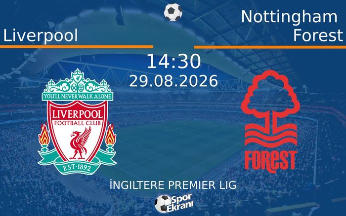 29 Ağustos 2026 Liverpool vs Nottingham Forest maçı Hangi Kanalda Saat Kaçta Yayınlanacak? 29 Ağustos 2026 Liverpool vs Nottingham Forest maçı Hangi Kanalda Saat Kaçta Yayınlanacak?
