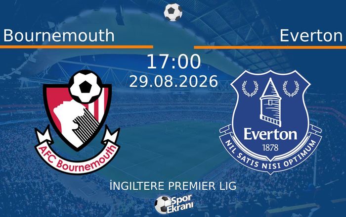29 Ağustos 2026 Bournemouth vs Everton maçı Hangi Kanalda Saat Kaçta Yayınlanacak?