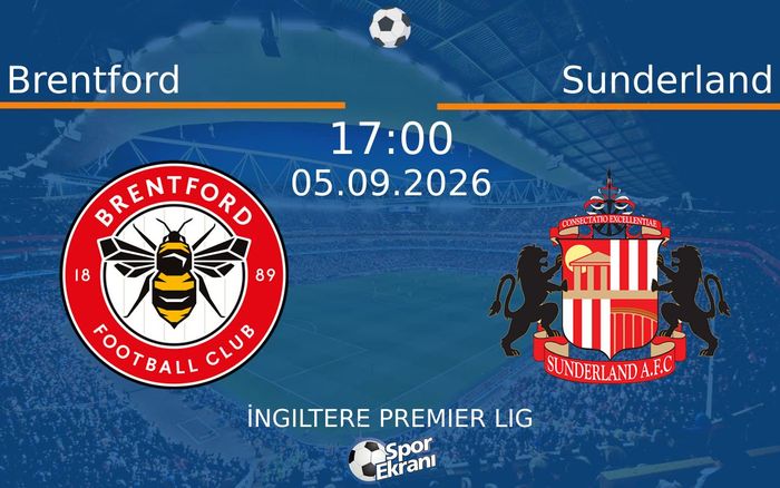 05 Eylül 2026 Brentford vs Sunderland maçı Hangi Kanalda Saat Kaçta Yayınlanacak? 05 Eylül 2026 Brentford vs Sunderland maçı Hangi Kanalda Saat Kaçta Yayınlanacak?