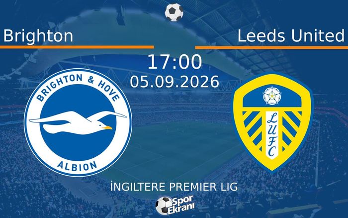 05 Eylül 2026 Brighton vs Leeds United maçı Hangi Kanalda Saat Kaçta Yayınlanacak?