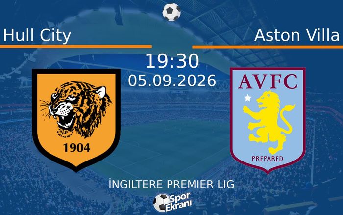 05 Eylül 2026 Hull City vs Aston Villa maçı Hangi Kanalda Saat Kaçta Yayınlanacak?