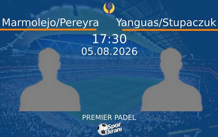 05 Ağustos 2026 Marmolejo/Pereyra vs Yanguas/Stupaczuk maçı Hangi Kanalda Saat Kaçta Yayınlanacak?