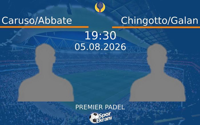 05 Ağustos 2026 Caruso/Abbate vs Chingotto/Galan maçı Hangi Kanalda Saat Kaçta Yayınlanacak?