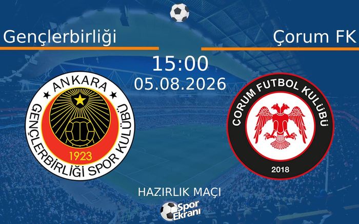 05 Ağustos 2026 Gençlerbirliği vs Çorum FK maçı Hangi Kanalda Saat Kaçta Yayınlanacak?