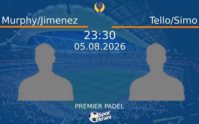 05 Ağustos 2026 Murphy/Jimenez vs Tello/Simo maçı Hangi Kanalda Saat Kaçta Yayınlanacak?