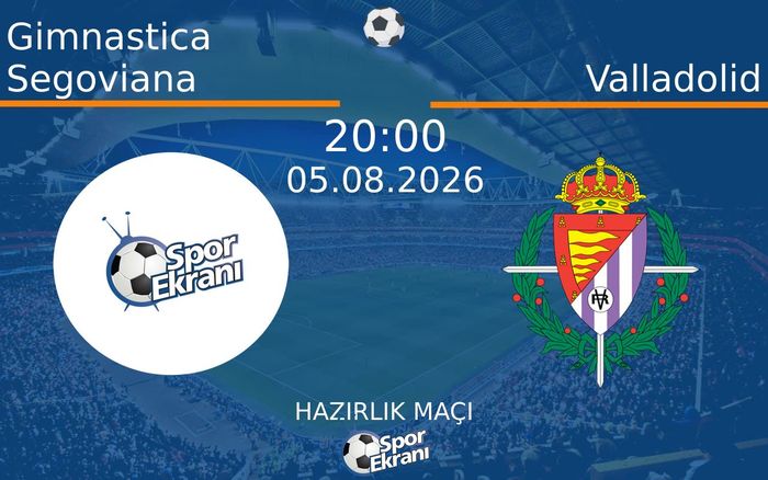 05 Ağustos 2026 Gimnastica Segoviana vs Valladolid maçı Hangi Kanalda Saat Kaçta Yayınlanacak?