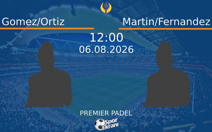 06 Ağustos 2026 Gomez/Ortiz vs Martin/Fernandez maçı Hangi Kanalda Saat Kaçta Yayınlanacak?