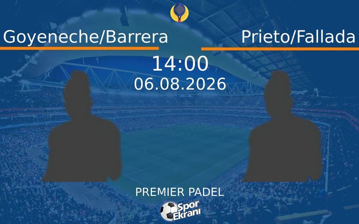 06 Ağustos 2026 Goyeneche/Barrera vs Prieto/Fallada maçı Hangi Kanalda Saat Kaçta Yayınlanacak?