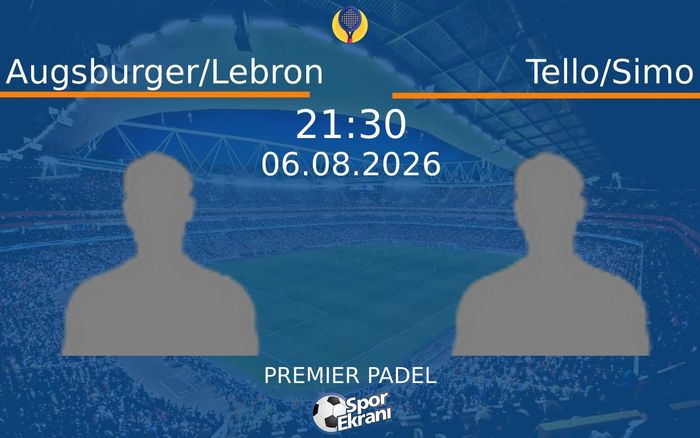 06 Ağustos 2026 Augsburger/Lebron vs Tello/Simo maçı Hangi Kanalda Saat Kaçta Yayınlanacak?