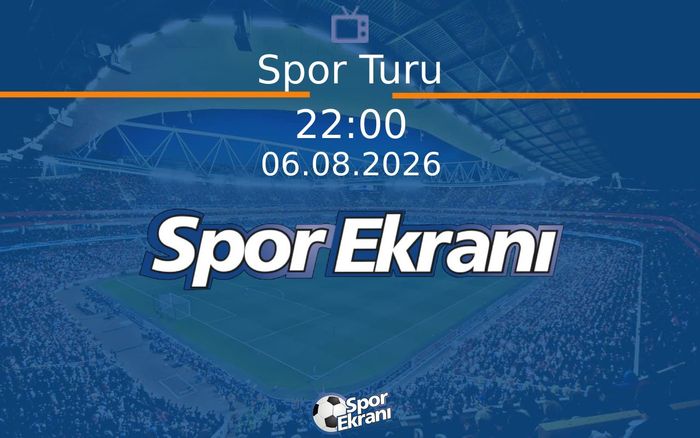 06 Ağustos 2026 Spor Programi - Spor Turu Hangi Kanalda Saat Kaçta Yayınlanacak? 06 Ağustos 2026 Spor Programi - Spor Turu Hangi Kanalda Saat Kaçta Yayınlanacak?