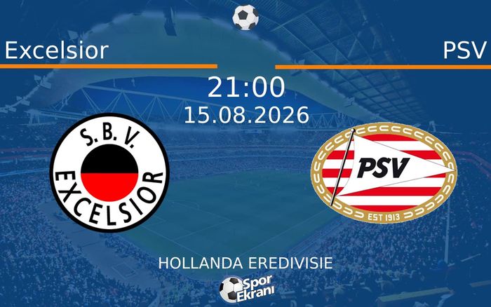 15 Ağustos 2026 Excelsior vs PSV maçı Hangi Kanalda Saat Kaçta Yayınlanacak? 15 Ağustos 2026 Excelsior vs PSV maçı Hangi Kanalda Saat Kaçta Yayınlanacak?