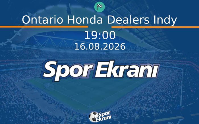 16 Ağustos 2026 Indycar - Ontario Honda Dealers Indy  Hangi Kanalda Saat Kaçta Yayınlanacak?