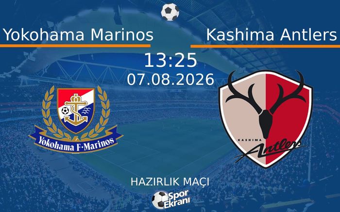 07 Ağustos 2026 Yokohama Marinos vs Kashima Antlers maçı Hangi Kanalda Saat Kaçta Yayınlanacak? 07 Ağustos 2026 Yokohama Marinos vs Kashima Antlers maçı Hangi Kanalda Saat Kaçta Yayınlanacak?