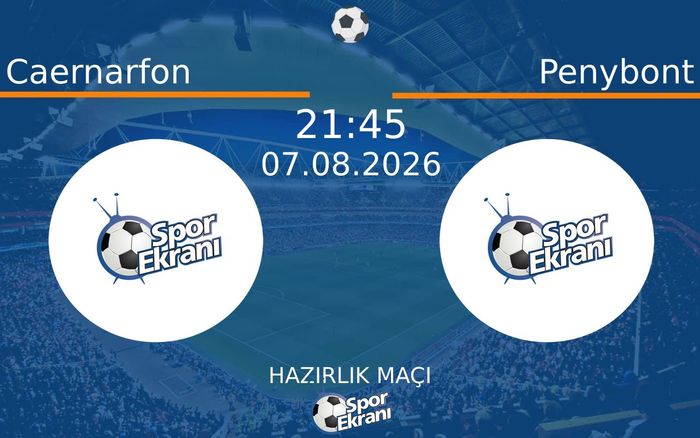 07 Ağustos 2026 Caernarfon vs Penybont maçı Hangi Kanalda Saat Kaçta Yayınlanacak? 07 Ağustos 2026 Caernarfon vs Penybont maçı Hangi Kanalda Saat Kaçta Yayınlanacak?