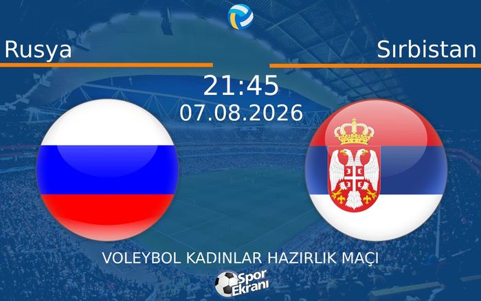 07 Ağustos 2026 Rusya vs Sırbistan maçı Hangi Kanalda Saat Kaçta Yayınlanacak? 07 Ağustos 2026 Rusya vs Sırbistan maçı Hangi Kanalda Saat Kaçta Yayınlanacak?
