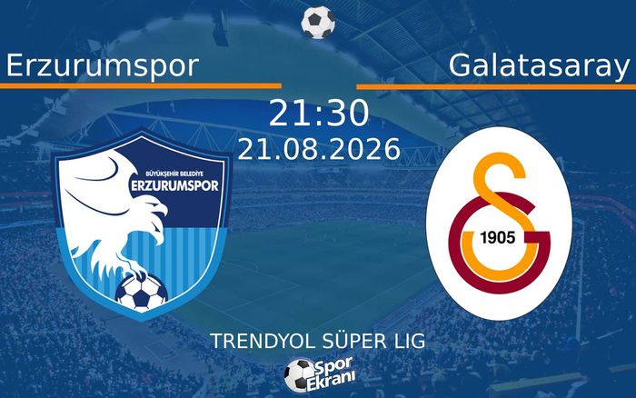 21 Ağustos 2026 Erzurumspor vs Galatasaray maçı Hangi Kanalda Saat Kaçta Yayınlanacak? 21 Ağustos 2026 Erzurumspor vs Galatasaray maçı Hangi Kanalda Saat Kaçta Yayınlanacak?