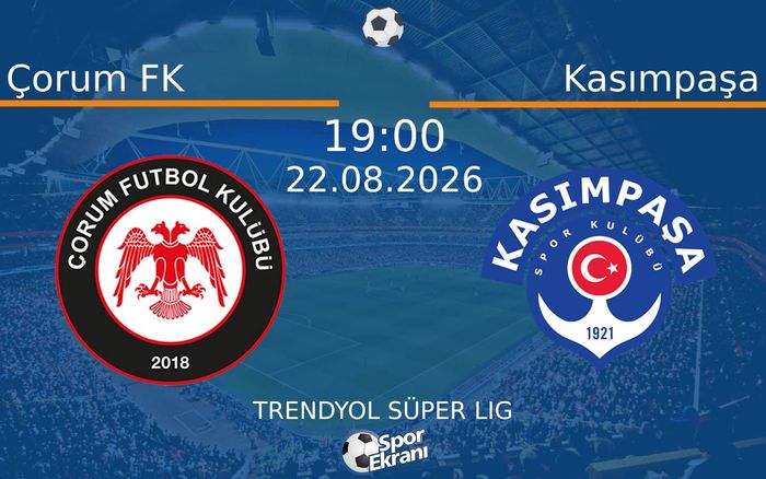 22 Ağustos 2026 Çorum FK vs Kasımpaşa maçı Hangi Kanalda Saat Kaçta Yayınlanacak?