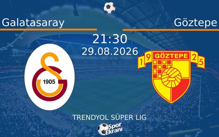 29 Ağustos 2026 Galatasaray vs Göztepe maçı Hangi Kanalda Saat Kaçta Yayınlanacak? 29 Ağustos 2026 Galatasaray vs Göztepe maçı Hangi Kanalda Saat Kaçta Yayınlanacak?