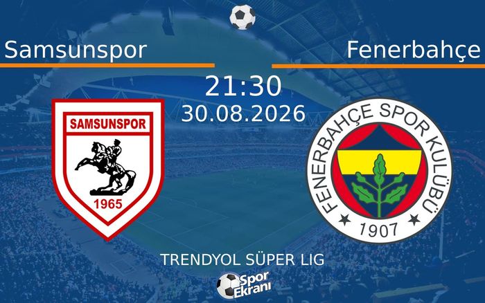 30 Ağustos 2026 Samsunspor vs Fenerbahçe maçı Hangi Kanalda Saat Kaçta Yayınlanacak? 30 Ağustos 2026 Samsunspor vs Fenerbahçe maçı Hangi Kanalda Saat Kaçta Yayınlanacak?