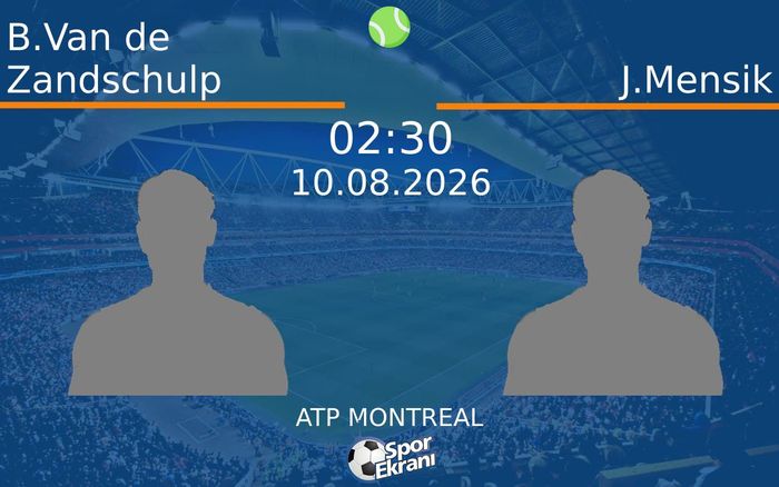 10 Ağustos 2026 B.Van de Zandschulp vs J.Mensik maçı Hangi Kanalda Saat Kaçta Yayınlanacak?