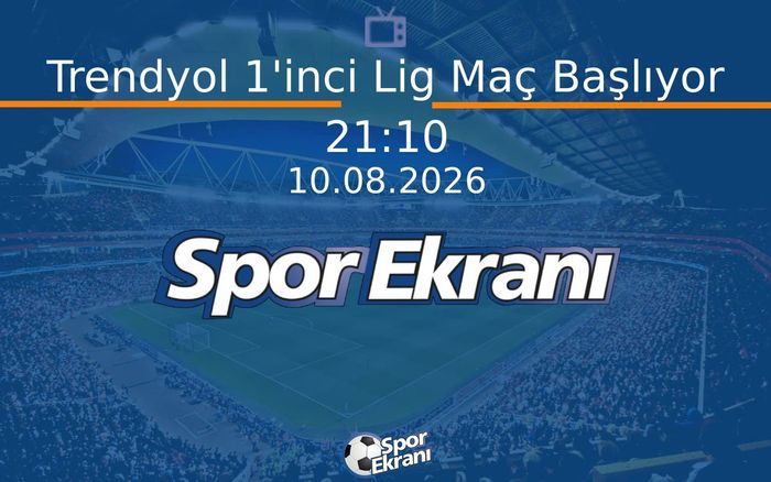 10 Ağustos 2026 Futbol Programi - Trendyol 1'inci Lig Maç Başlıyor Hangi Kanalda Saat Kaçta Yayınlanacak? 10 Ağustos 2026 Futbol Programi - Trendyol 1'inci Lig Maç Başlıyor Hangi Kanalda Saat Kaçta Yayınlanacak?