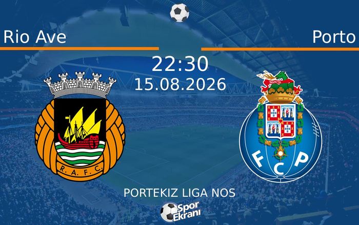 15 Ağustos 2026 Rio Ave vs Porto maçı Hangi Kanalda Saat Kaçta Yayınlanacak?