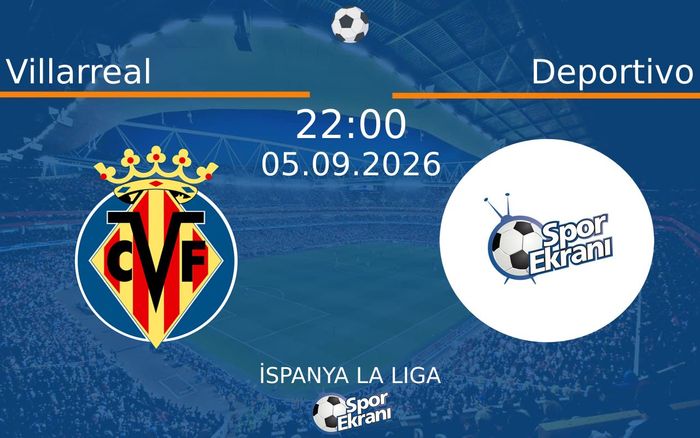 05 Eylül 2026 Villarreal vs Deportivo maçı Hangi Kanalda Saat Kaçta Yayınlanacak? 05 Eylül 2026 Villarreal vs Deportivo maçı Hangi Kanalda Saat Kaçta Yayınlanacak?