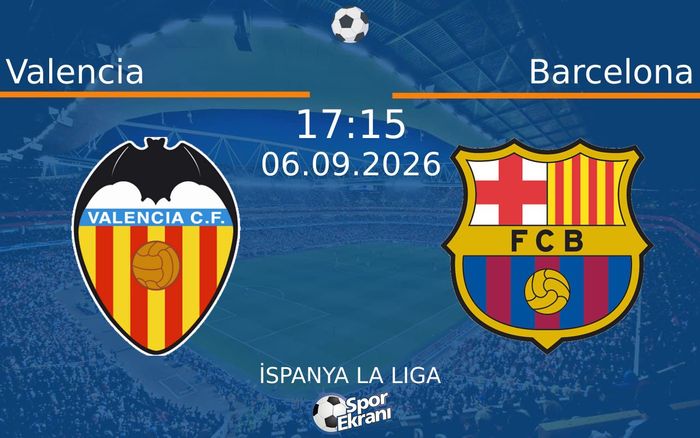 06 Eylül 2026 Valencia vs Barcelona maçı Hangi Kanalda Saat Kaçta Yayınlanacak? 06 Eylül 2026 Valencia vs Barcelona maçı Hangi Kanalda Saat Kaçta Yayınlanacak?