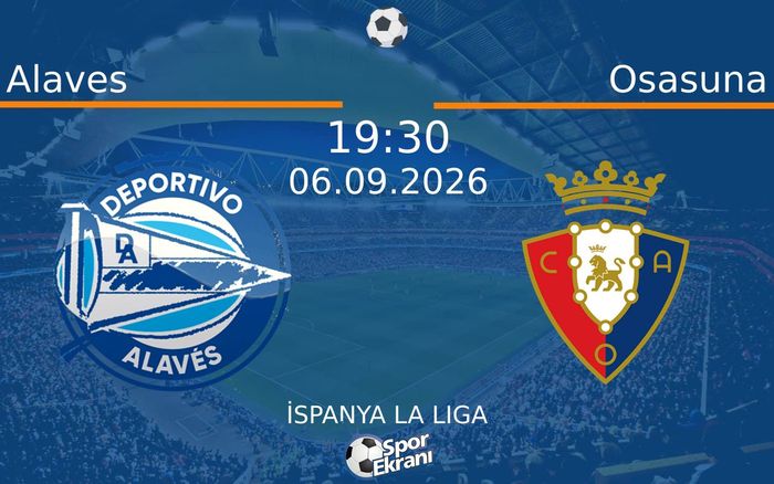 06 Eylül 2026 Alaves vs Osasuna maçı Hangi Kanalda Saat Kaçta Yayınlanacak?