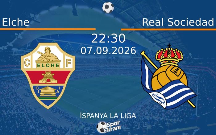 07 Eylül 2026 Elche vs Real Sociedad maçı Hangi Kanalda Saat Kaçta Yayınlanacak?
