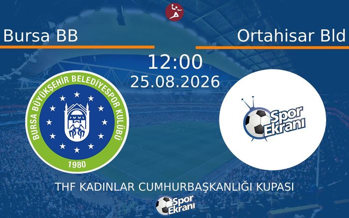 25 Ağustos 2026 Bursa BB vs Ortahisar Bld maçı Hangi Kanalda Saat Kaçta Yayınlanacak?