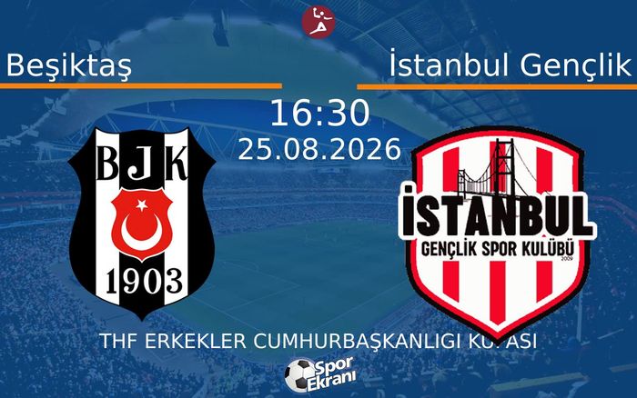 25 Ağustos 2026 Beşiktaş vs İstanbul Gençlik maçı Hangi Kanalda Saat Kaçta Yayınlanacak?