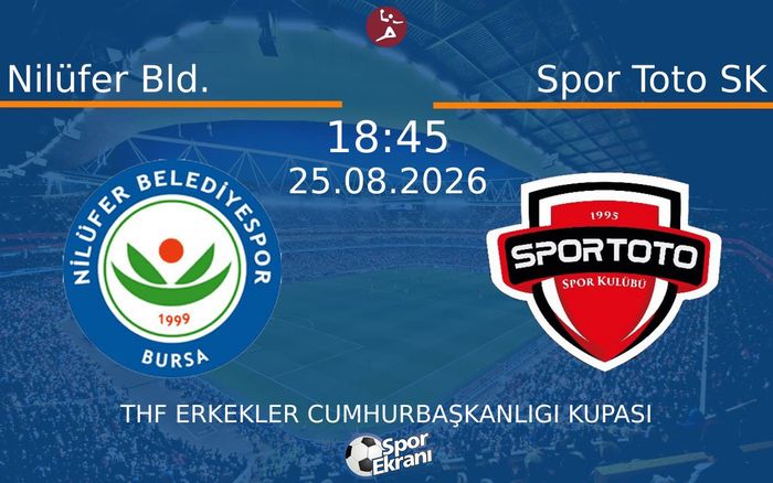 25 Ağustos 2026 Nilüfer Bld. vs Spor Toto SK maçı Hangi Kanalda Saat Kaçta Yayınlanacak?