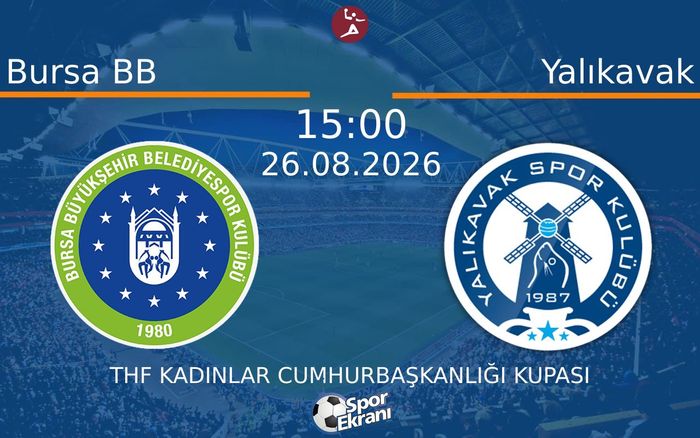 26 Ağustos 2026 Bursa BB vs Yalıkavak maçı Hangi Kanalda Saat Kaçta Yayınlanacak? 26 Ağustos 2026 Bursa BB vs Yalıkavak maçı Hangi Kanalda Saat Kaçta Yayınlanacak?