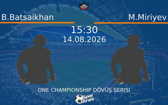 14 Ağustos 2026 B.Batsaikhan vs M.Miriyev maçı Hangi Kanalda Saat Kaçta Yayınlanacak?