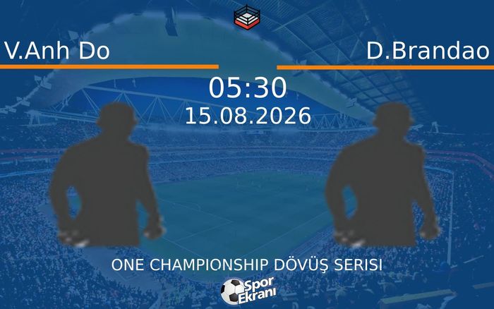 15 Ağustos 2026 V.Anh Do vs D.Brandao maçı Hangi Kanalda Saat Kaçta Yayınlanacak?