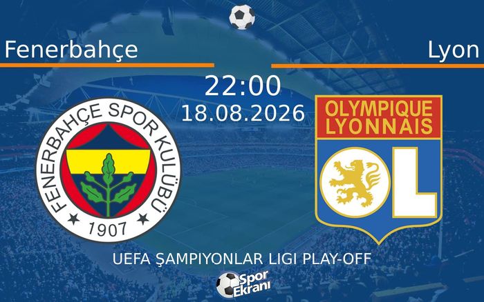 18 Ağustos 2026 Fenerbahçe vs Lyon maçı Hangi Kanalda Saat Kaçta Yayınlanacak? 18 Ağustos 2026 Fenerbahçe vs Lyon maçı Hangi Kanalda Saat Kaçta Yayınlanacak?