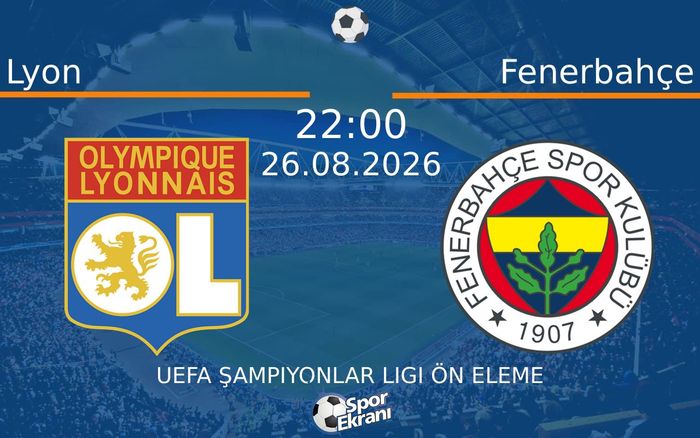 26 Ağustos 2026 Lyon vs Fenerbahçe maçı Hangi Kanalda Saat Kaçta Yayınlanacak? 26 Ağustos 2026 Lyon vs Fenerbahçe maçı Hangi Kanalda Saat Kaçta Yayınlanacak?