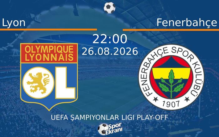 26 Ağustos 2026 Lyon vs Fenerbahçe maçı Hangi Kanalda Saat Kaçta Yayınlanacak? 26 Ağustos 2026 Lyon vs Fenerbahçe maçı Hangi Kanalda Saat Kaçta Yayınlanacak?