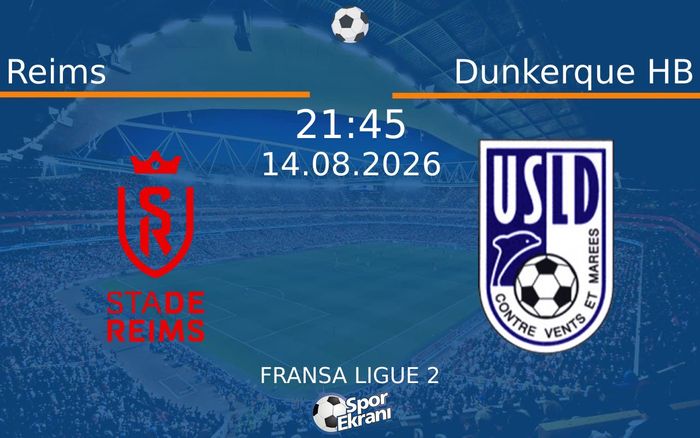 14 Ağustos 2026 Reims vs Dunkerque HB maçı Hangi Kanalda Saat Kaçta Yayınlanacak?