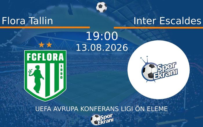 13 Ağustos 2026 Flora Tallin vs Inter Escaldes maçı Hangi Kanalda Saat Kaçta Yayınlanacak? 13 Ağustos 2026 Flora Tallin vs Inter Escaldes maçı Hangi Kanalda Saat Kaçta Yayınlanacak?