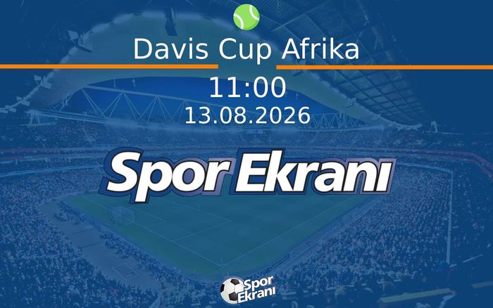 13 Ağustos 2026 Davis Cup - Davis Cup Afrika  Hangi Kanalda Saat Kaçta Yayınlanacak?